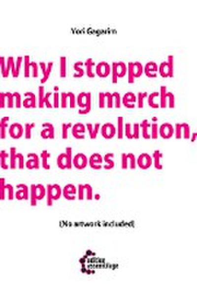 Why I stopped making merch for a revolution, that does not happen