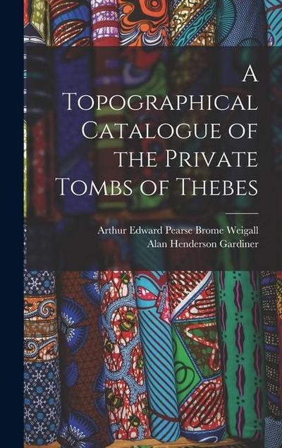 A Topographical Catalogue of the Private Tombs of Thebes