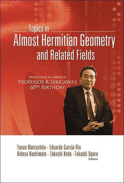 Topics in Almost Hermitian Geometry and Related Fields - Proceedings in Honor of Professor K Sekigawa’s 60th Birthday