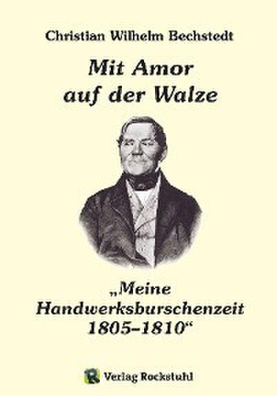 Mit Amor auf der Walze oder ’Meine Handwerksburschenzeit’ 1805-1810