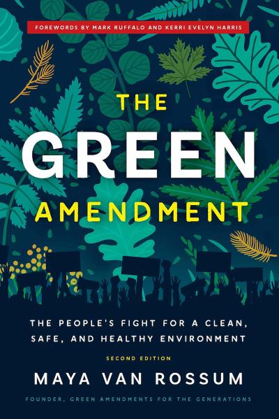 The Green Amendment : The People’s Fight for a Clean, Safe, and Healthy Environment