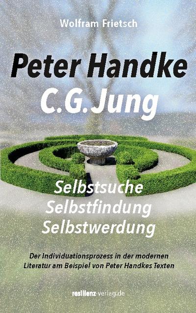 Peter Handke - C. G. Jung. Selbstsuche - Selbstfindung - Selbstwerdung