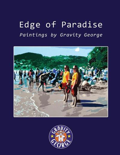 Edge of Paradise - Paintings by Gravity George