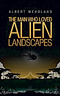 The Man Who Loved Alien Landscapes