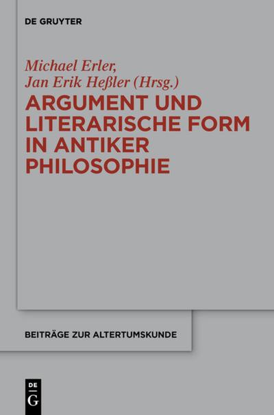 Argument und literarische Form in antiker Philosophie: Akten des 3. Kongresses der Gesellschaft für antike Philosophie 2010 (Beiträge zur Altertumskunde, Band 320)
