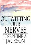 Outwitting Our Nerves