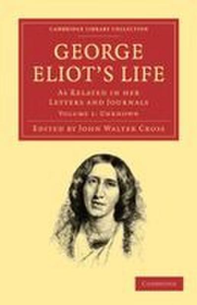 George Eliot’s Life, as Related in Her Letters and Journals - Volume 1