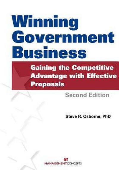 Winning Government Business: Gaining the Competitive Advantage with Effective Proposals