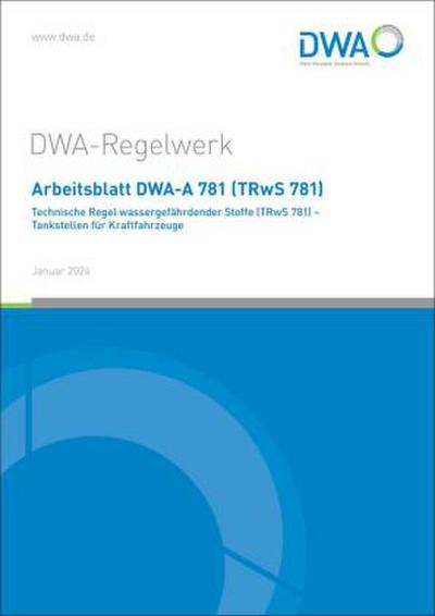 Arbeitsblatt DWA-A 781 (TRwS 781) Technische Regel wassergefährdender Stoffe - Tankstellen für Kraftfahrzeuge
