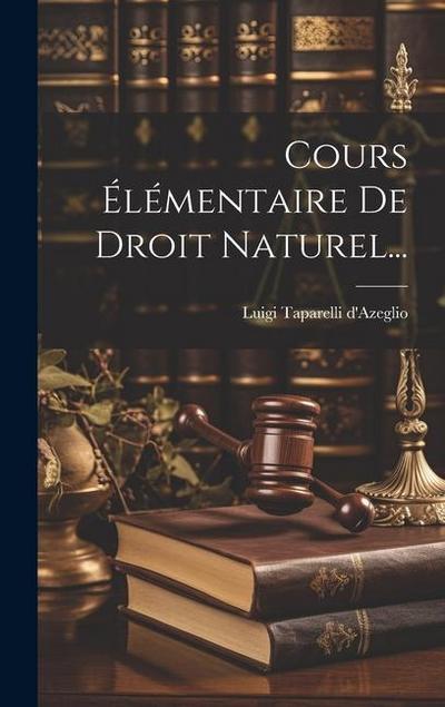 Cours Élémentaire De Droit Naturel...