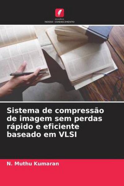 Sistema de compressão de imagem sem perdas rápido e eficiente baseado em VLSI