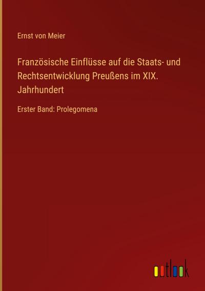 Französische Einflüsse auf die Staats- und Rechtsentwicklung Preußens im XIX. Jahrhundert