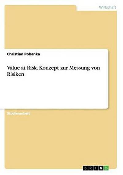 Value at Risk. Konzept zur Messung von Risiken