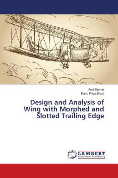 Design and Analysis of Wing with Morphed and Slotted Trailing Edge