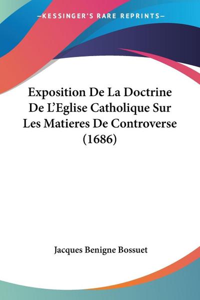 Exposition De La Doctrine De L’Eglise Catholique Sur Les Matieres De Controverse (1686)
