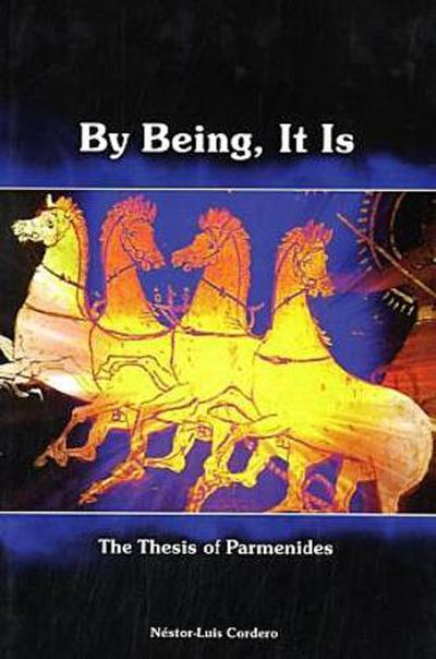 By Being, It Is: The Thesis of Parmenides