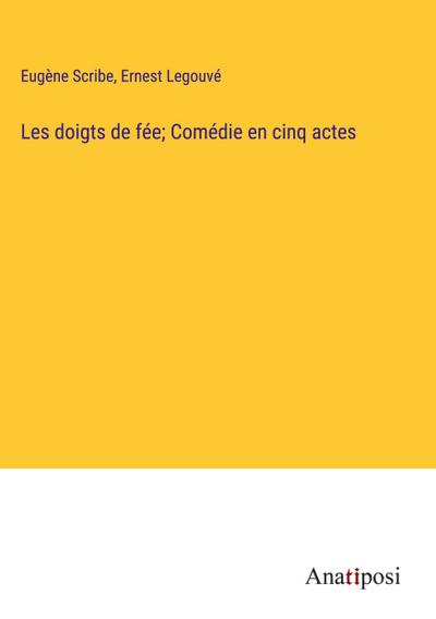 Les doigts de fée; Comédie en cinq actes
