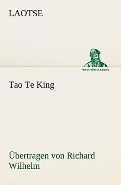 Tao Te King. Übertragen von Richard Wilhelm