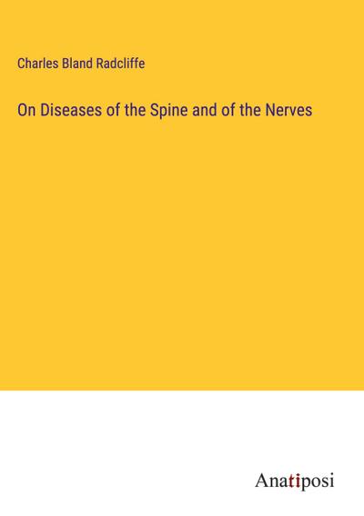 On Diseases of the Spine and of the Nerves