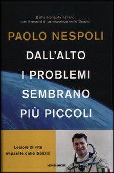 Dall’alto i problemi sembrano più piccoli. Lezioni di vita imparate dallo Spazio