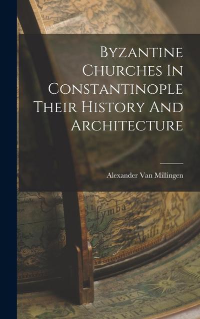 Byzantine Churches In Constantinople Their History And Architecture