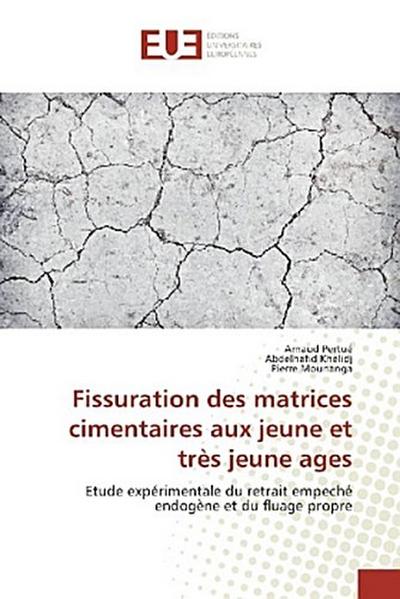 Fissuration des matrices cimentaires aux jeune et très jeune ages