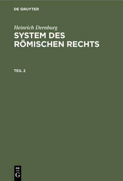 Heinrich Dernburg: System des Römischen Rechts. Teil 2
