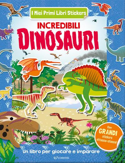 Incredibili dinosauri. Con adesivi