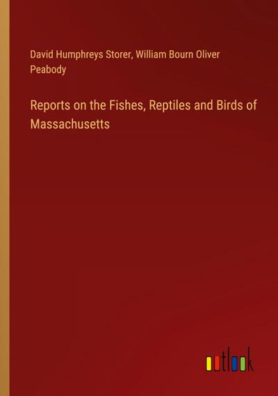 Reports on the Fishes, Reptiles and Birds of Massachusetts