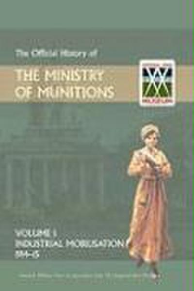 Official History of the Ministry of Munitions Volume I