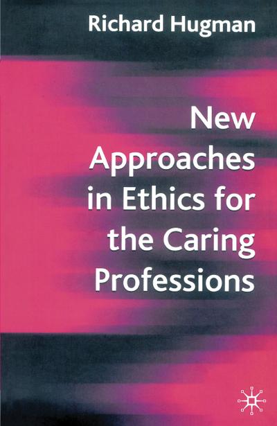 New Approaches in Ethics for the Caring Professions