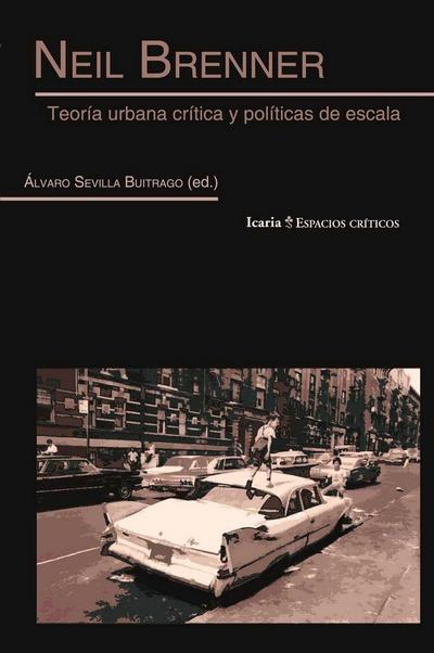 Neil Brenner : teoría urbana crítica y políticas de escala