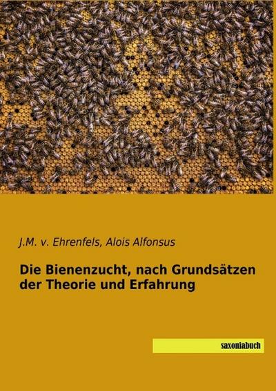 Die Bienenzucht, nach Grundsätzen der Theorie und Erfahrung