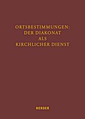 Ortbestimmungen: Der Diakonat als kirchlicher Dienst