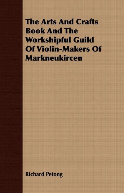 The Arts And Crafts Book And The Workshipful Guild Of Violin-Makers Of Markneukircen