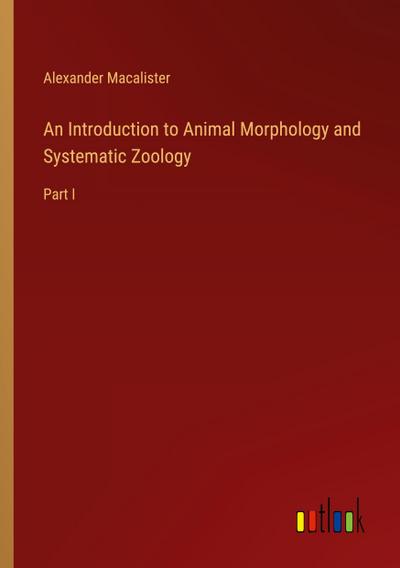 An Introduction to Animal Morphology and Systematic Zoology