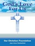 God’s Love for Us, Our Christian Foundation