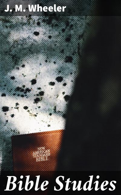 Bible Studies (eBook, EPUB) - J. M. Wheeler