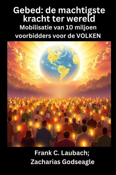 Gebed - de machtigste kracht ter wereld - Mobilisatie van 10 miljoen voorbidders voor de VOLKEN