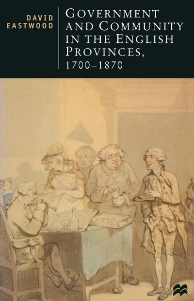 Government and Community in the English Provinces, 1700-1870. David Eastwood