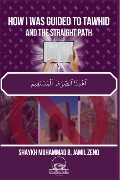 How I Was Guided To Tawhid And The Straight Path