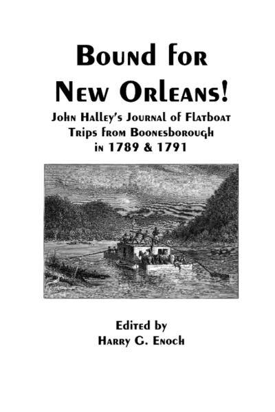 Bound for New Orleans! John Halley’s Journal of Flatboat Trips from Boonesborough in 1789 & 1791
