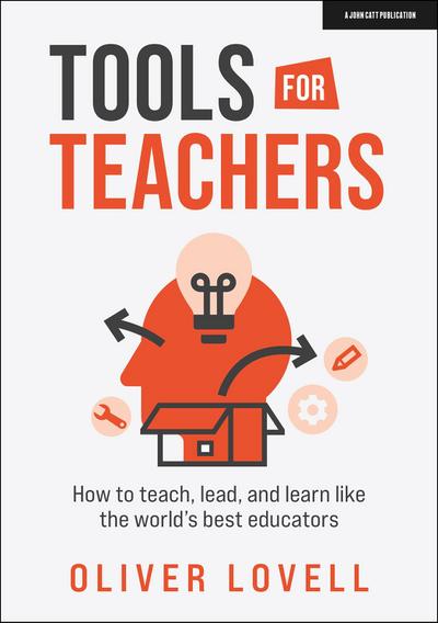 Tools for Teachers: How to teach, lead, and learn like the world’s best educators