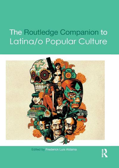 The Routledge Companion to Latina/o Popular Culture