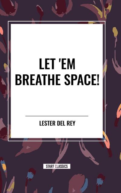 Let ’em Breathe Space!
