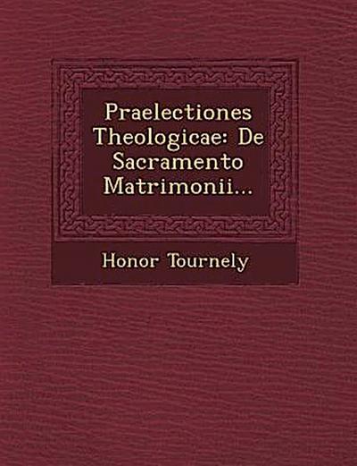 Praelectiones Theologicae: de Sacramento Matrimonii...