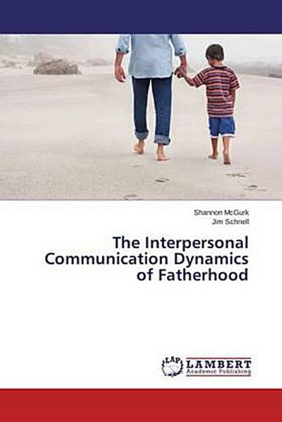 The Interpersonal Communication Dynamics of Fatherhood