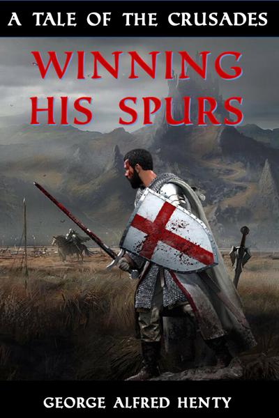 Winning His Spurs - A Tale of the Crusades