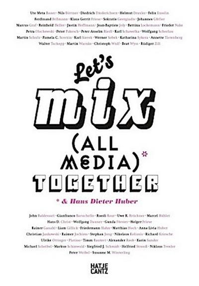 Let’s Mix All Media Together &Hans Dieter Huber