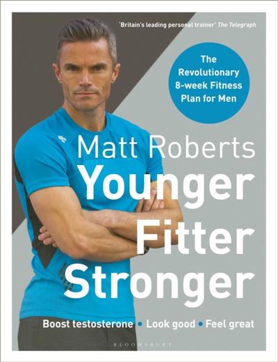Matt Roberts’’ Younger, Fitter, Stronger